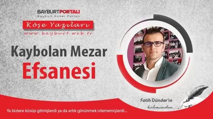 Fatih Dündar’ın kaleminden ‘Kaybolan Mezar Efsanesi’