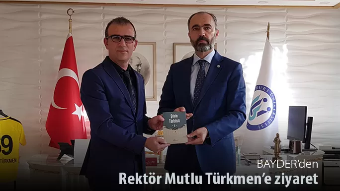 BAYDER’den Rektör Mutlu Türkmen’e ziyaret