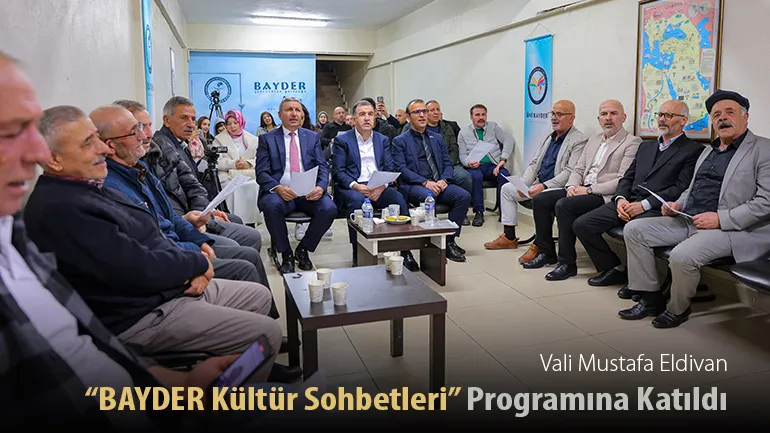 Vali Mustafa Eldivan, “BAYDER Kültür Sohbetleri” Programına Katıldı